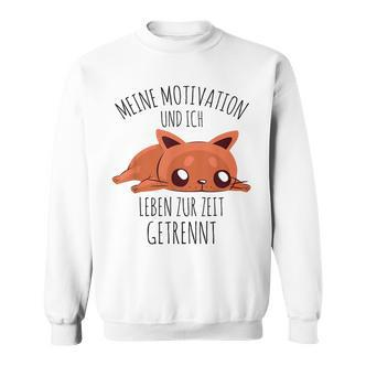 Cute Meine Motivation Und Ich Leben Zur Zeit Getrennt German Sweatshirt - Seseable De