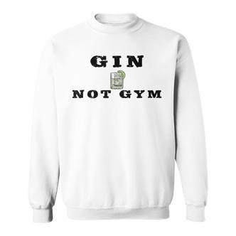 Gin Not Gym Gin Tonic Drinker Sweatshirt - Seseable De