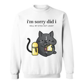 I'm Sorry Did I Roll My Eyes Out Loud Sarkastische Katze Sweatshirt - Seseable De