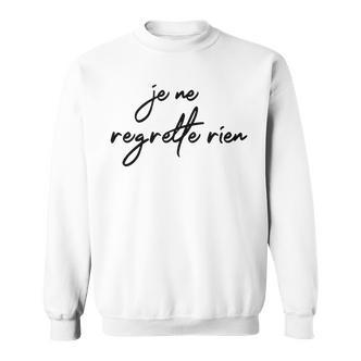 Je Ne Regrette Rien No Regrets Fun France Sweatshirt - Seseable De