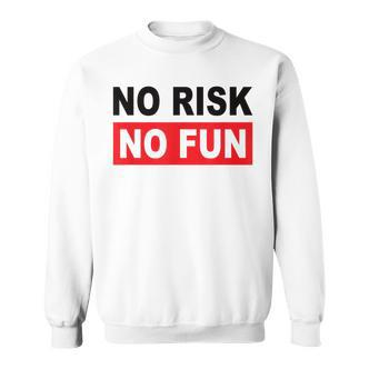 No Risk No Fun Sport Motivations Sweatshirt - Seseable De