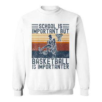 Schule Ist Wichtig Aber Basketball Ist Wichtig Basketball Gray Sweatshirt - Seseable De