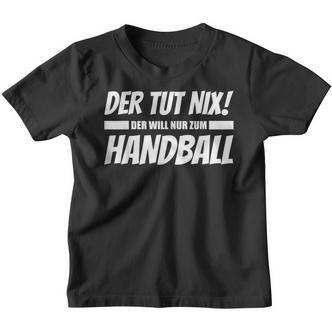 'Der Tut Nix Der Will Nur Zum Handball' Kinder Tshirt - Seseable De