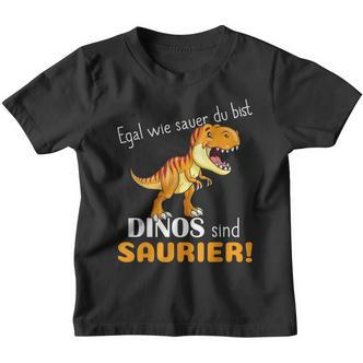 Egal Wie Sauer Du Bist Dinos Sind Saurier Für Dinosaur No How Sauer Kinder Tshirt - Seseable De