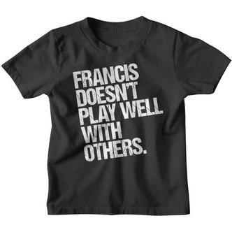 Francis Spielt Nicht Gut Mit Anderen Zusammen Lustig Sarkastisch Kinder Tshirt - Seseable De