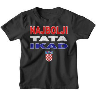 Hrvatska Father Croatia Flag Best Dad Ever Najbolji Tata Ikad Kinder Tshirt - Seseable De
