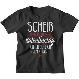 Scheiß Auf Den Valentinstag Ich Liebe Dich Jeden Tag Kinder Tshirt - Seseable De