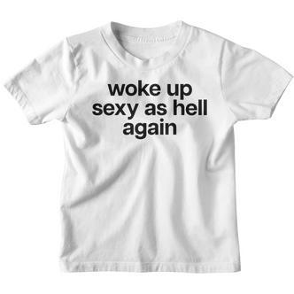 Woke Up Sexy As Hell Again X Bin Heut Wieder Sexy Aufgewacht Kinder Tshirt - Seseable De