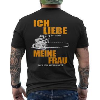 Ich Liebe Es Wenn Meine Frau Mich Holzmachen German Language T-Shirt mit Rückendruck - Seseable De