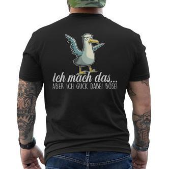Ich Machch Das X Aber Ich Guck Dabei Böse -Ogel Seagull Ironie T-Shirt mit Rückendruck - Seseable De