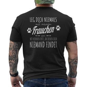 Leg Dich Niemals Mit Mein Frauen Dog T-Shirt mit Rückendruck - Seseable De
