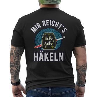 Mir Reicht's Ich Geh' Häkeln Spruch Häkelnadel Wollknäuel T-Shirt mit Rückendruck - Seseable De