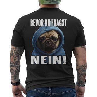 Pug Saying  I Bevor Du Fragst Nein T-Shirt mit Rückendruck - Seseable De