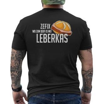 Wo Zum Deifi Is Mei Leberkas Beyern Liver Cheese S T-Shirt mit Rückendruck - Seseable De