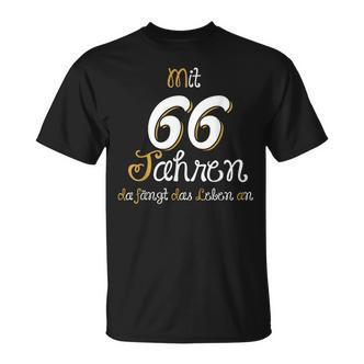 66 Birthday Mit 66 Jahre Da Fanggt Das Leben An Geschenk T-Shirt - Seseable De