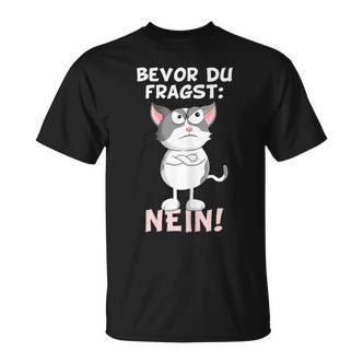 Bevor Du Fragst Nein Katze Ironie Fun Slogan  T-Shirt - Seseable De
