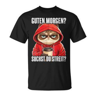 Cat Saying  I Guten Morgen Suchst Du Streit T-Shirt - Seseable De