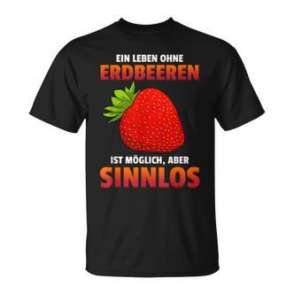 Ein Leben Ohne Strawberries Ist Possible But Sinnlos Strawberries Ist Erdberere German T-Shirt - Seseable De