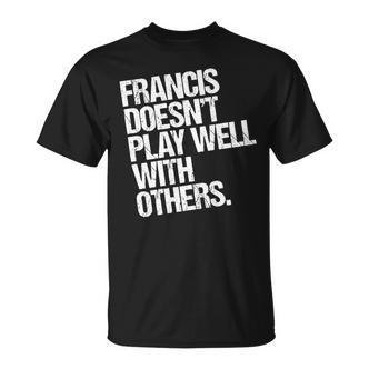 Francis Spielt Nicht Gut Mit Anderen Zusammen Lustig Sarkastisch T-Shirt - Seseable De