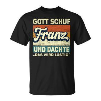 Franz Name Saying Gott Schuf Franz T-Shirt - Seseable De