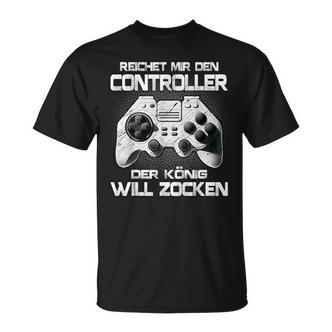 Gamer Reichet Mir Den Controller Der König Will Zocken T-Shirt - Seseable De