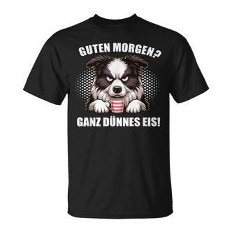 Guten Morgen Ganz Dünne Eis Border Collie Dog T-Shirt - Seseable De