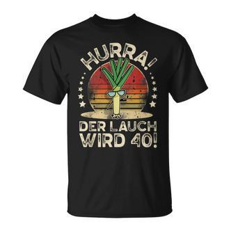 Hurra Der Lauch Wird 40 I 40 Geburtstag 40 Jahre Ehrentag T-Shirt - Seseable De