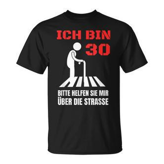 Ich Bin 30 Bitte Helfen Sie Mir Über Die Strasse Party T-Shirt - Seseable De