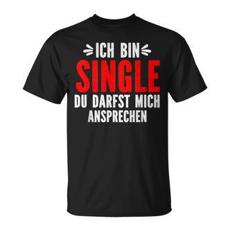 Ich Bin Single Du Darfst Mich Ansprechen T-Shirt - Seseable De