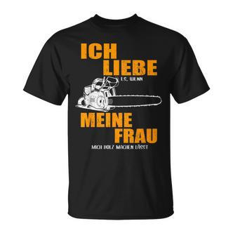 Ich Liebe Es Wenn Meine Frau Mich Holzmachen German Language T-Shirt - Seseable De