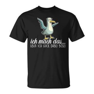 Ich Machch Das X Aber Ich Guck Dabei Böse -Ogel Seagull Ironie T-Shirt - Seseable De