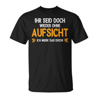 Ihr Seid Doch Wieder Ohne Aufsichtt German Language T-Shirt - Seseable De