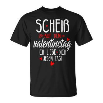 Scheiß Auf Den Valentinstag Ich Liebe Dich Jeden Tag T-Shirt - Seseable De