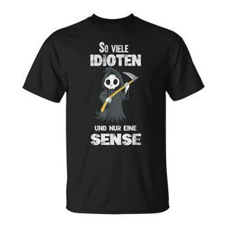 So Viele Idioten Und Nur Eine Sense Grim Reaper T-Shirt - Seseable De