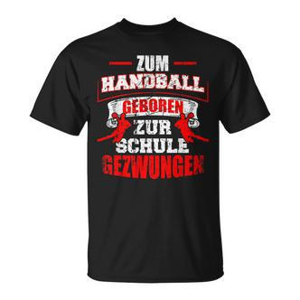 Zum Handball Geboren Zur Schule Zwungen Handballer T-Shirt - Seseable De