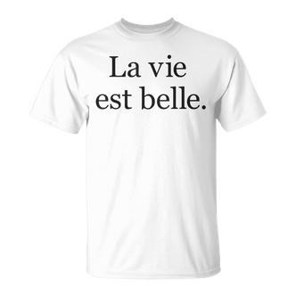 La Vie Est Belle Life Is Beautiful Life Motto Positive T-Shirt - Seseable De