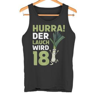 18Th Birthday Hurra Der Lauch Wird 18 Tank Top - Geschenkecke