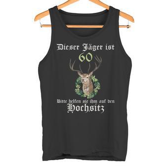 60 Jahre Jäger Help On High Seat 60 Birthday Tank Top - Geschenkecke