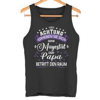 Achtung Seine Majestät Der Papaatertagsgeschenk Spruch Tank Top - Geschenkecke