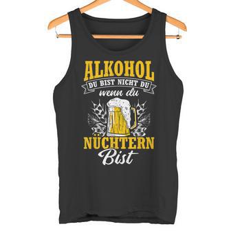 Alkohol Du Bist Nicht Du Wenn Du Nüchtern Bist Saufen Tank Top - Geschenkecke