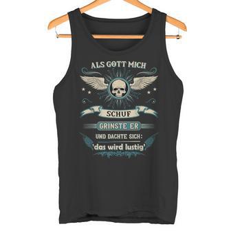 Als Gott Mich Schuf Grinste Er Und Denkdas Wird A Tank Top - Geschenkecke