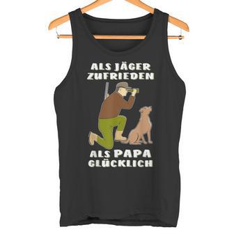 Als Jäger Satisfaction Als Papa Glücklich Hunting Hunter Tank Top - Geschenkecke