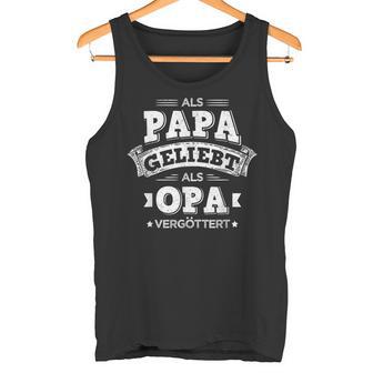 Als Papa Geliebt Als Opaergöttert Lieblingpapa Tank Top - Geschenkecke