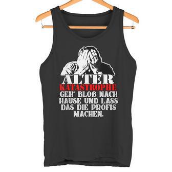 Alter Katastrophe Geh Nach Home Profis Machen Das Sl Tank Top - Geschenkecke