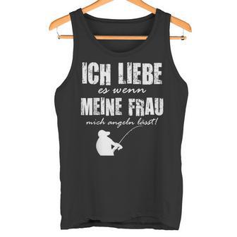 Angler Papa Ich Liebe Es Wenn Meine Frau Mich Angeln Lässt Tank Top - Geschenkecke