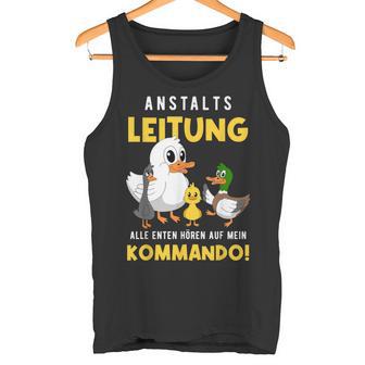 Anstaltleitung Alle Enten Hören Auf Mein Kommando Tank Top - Geschenkecke