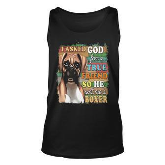 I Asked God For A True Friend So He Sent Me A Boxer Dog Tank Top | Mazezy