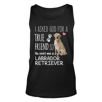I Asked God For A True Friend So He Sent Me A Labrador Retriever Tank Top | Mazezy