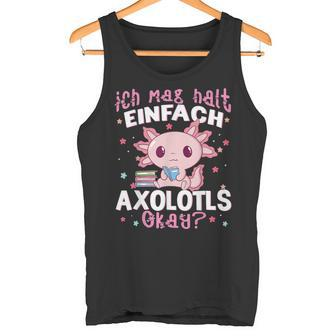 Axolotl Ich Mag Halt Einfach Axolotls Okay Axolotl Tank Top - Seseable
