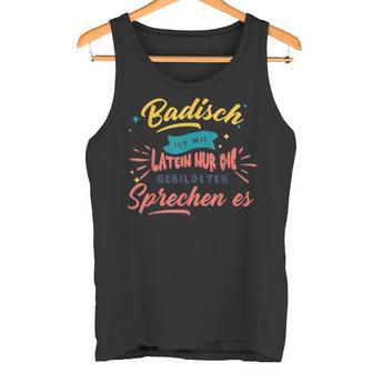 Badisch Ist Wie Latein Baden-Württemberg Badner Slogan Tank Top - Seseable